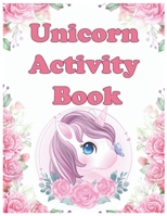 Unicorn Activity Book: A Fun Kid Workbook Game For Learning, Coloring, Dot To Dot, Mazes, Word Search and More! B088N3WBFM Book Cover