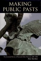 Making Public Pasts: The Contested Terrain of Montreal's Public Memories, 1891-1930 0773522549 Book Cover