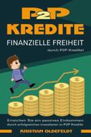P2P Kredite: finanzielle Freiheit durch P2P Kredite! Erreichen Sie ein passives Einkommen durch erfolgreiches Investieren in P2P Kredite 1797427563 Book Cover