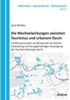Die Wechselwirkungen zwischen Tourismus und urbanem Raum. Funktionsprinzipien am Beispiel der räumlichen Entwicklung und der gegenwärtigen Ausprägung der Touristenmetropole Berlin 3838203275 Book Cover