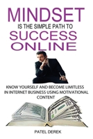 Mindset Is The Simple Path To Success Online: Know Yourself And Become Limitless in Internet Business Using Motivational Content B08TQ2QN6P Book Cover