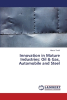 Innovation in Mature Industries: Oil & Gas, Automobile and Steel 3659532738 Book Cover