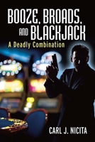 Booze, Broads, and Blackjack: A Deadly Combination 1682223264 Book Cover