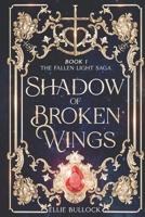 Shadow of Broken Wings (The Fallen Light Saga - A Complete Duet) B0F73PZY1X Book Cover