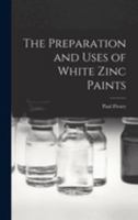 The Preparation and Uses of White Zinc Paints 101891708X Book Cover