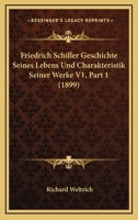 Friedrich Schiller Geschichte Seines Lebens Und Charakteristik Seiner Werke V1, Part 1 (1899) 1160095388 Book Cover