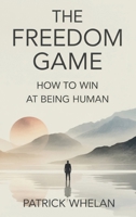 The Freedom Game: How to Win at Being Human 1807009351 Book Cover