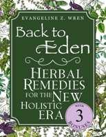Back to Eden Herbal Remedies for the New Holistic Era: Expanded and Adapted Solutions Based on Jethro Kloss’s Timeless Teachings—Tailored to Solve Today’s Health Challenges Naturally 1787930696 Book Cover