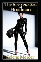 The Interrogation of Hoodman: A Femdom Interrogation of Power, Intensity, and Total Control B0GZH9Y231 Book Cover