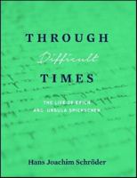 Through Difficult Times: The Life of Erich and Ursula Spickschen 194407158X Book Cover