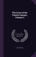 The Lives of the Twelve Caesars, Volume 3 1358880387 Book Cover