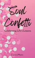 Soul Confetti: Celebrating Life's Lessons 163937423X Book Cover
