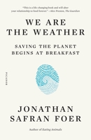 We Are the Weather: Saving the Planet Begins at Breakfast 1250757975 Book Cover