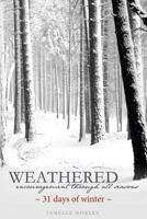 Weathered, Encouragement Through All Seasons, Winter: 31 days of winter 1494866633 Book Cover