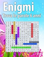 enigmi trova le parole 6 anni: Libri di giochi con parole - Passatempi Enigmistica e attivita per bambini 6 anni - Parole intrecciate lettere Grandi B08TQCXRMY Book Cover