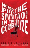 Nobody Puts Swayze in the Corner: The Tao of Swayze 0982019815 Book Cover