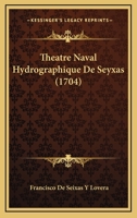 Theatre Naval Hydrographique De Seyxas (1704) 1166314170 Book Cover