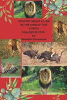 MYSTERY ABOUT A LION AS THE KING OF THE JUNGLE B0CVTH8B45 Book Cover