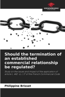 Should the termination of an established commercial relationship be regulated?: Study on the issues and impact of the application of article L. 442- 6, I, 5° of the French Commercial Code 620622371X Book Cover