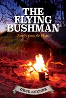 The Flying Bushman - Stories from the Heart 0645669709 Book Cover