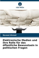 Elektronische Medien und ihre Rolle für das öffentliche Bewusstsein in politischen Fragen 613967705X Book Cover