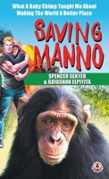 Saving Manno: What a Baby Chimp Taught Me About Making the World a Better Place 1501183745 Book Cover