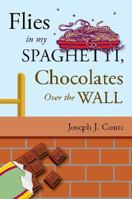 Flies in My Spaghetti, Chocolates Over the Wall 1604622512 Book Cover