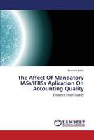 The Affect Of Mandatory IASs/IFRSs Aplication On Accounting Quality: Evidence From Turkey 3659434930 Book Cover
