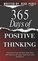 365 Days of Positive Thinking: Transform Your Mindset with Daily Affirmations of Hope, Optimism, and Resilience (Daily Growth) B0FQJXSKSN Book Cover