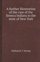 A Further Illustration of the Case of the Seneca Indians in the State of New York 5518419988 Book Cover