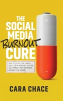 The Social Media Burnout Cure: How to Ditch the Scroll, Quiet Your Nervous System, and Market Your Business Without the Chaos B0HHKVSB4G Book Cover