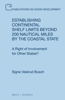 Establishing Continental Shelf Limits Beyond 200 Nautical Miles by the Coastal State: A Right of Involvement for Other States? 9004326235 Book Cover