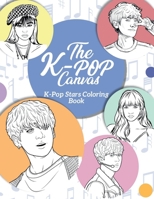 The K-Pop Canvas: Kpop stars coloring book: Kpop gifts, Kpop book, Kpop stars B0FHKZFW2S Book Cover