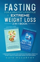 Fasting for a Healthy Lifestyle & Extreme Weight Loss 2 in 1 Book: One Meal a Day Intermittent Fasting + Water Fasting: A Beginner's Guide for a ... a Day Intermittent Fasting + Water Fasting 1736048341 Book Cover