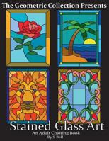 Stained Glass Art: An Adult Coloring Book 1534861602 Book Cover