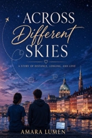 Across Different Skies: A Story of Distance, Longing, and Love B0GSHZY15H Book Cover