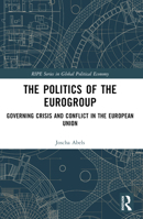 The Politics of the Eurogroup: Governing Crisis and Conflict in the European Union 103247906X Book Cover