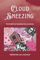 Cloud Sneezing: Portraits of women by women 1999925831 Book Cover