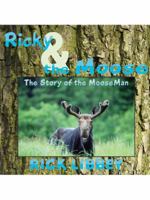Ricky & the Moose: The Story of the MooseMan 1434392090 Book Cover