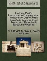 Southern Pacific Transportation Company et al., Petitioners v. Duane Terrell Burns U.S. Supreme Court Transcript of Record with Supporting Pleadings 1270702033 Book Cover