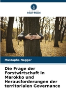 Die Frage der Forstwirtschaft in Marokko und Herausforderungen der territorialen Governance (German Edition) 620970848X Book Cover