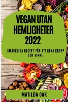 Vegan Utan Hemligheter 2022: Smäckliga Recept För Att Rena Kropp Och Sinne 1837893632 Book Cover