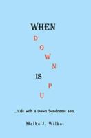 When Down Is Up: ...Life with a Down Syndrome son. 0595670792 Book Cover