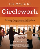 The Magic of Circlework: The Practice Women Around the World are Using to Heal and Empower Themselves 0999342525 Book Cover
