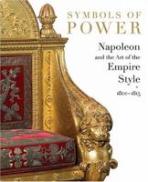 Symbols of Power: Napoleon and the Art of the Empire Style, 1800-1815 0810992957 Book Cover