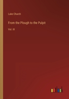 From the Plough to the Pulpit: Vol. III 3368821539 Book Cover
