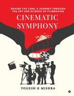 Cinematic Symphony: Behind the Lens: A Journey Through the Art and Science of Filmmaking B0DT4Q7C15 Book Cover
