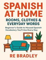 Spanish at Home: Rooms, Clothes & Everyday Words B0FSX9H97M Book Cover