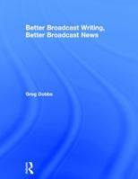 Better Broadcast Writing, Better Broadcast News 0205359949 Book Cover