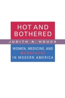 Hot and Bothered: Women, Medicine, and Menopause in Modern America 0674018966 Book Cover